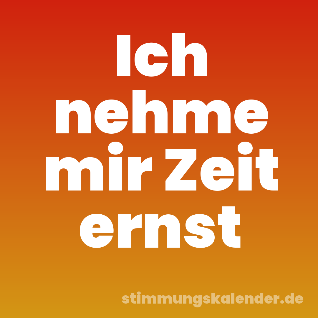 Ich nehme mir Zeit ernst