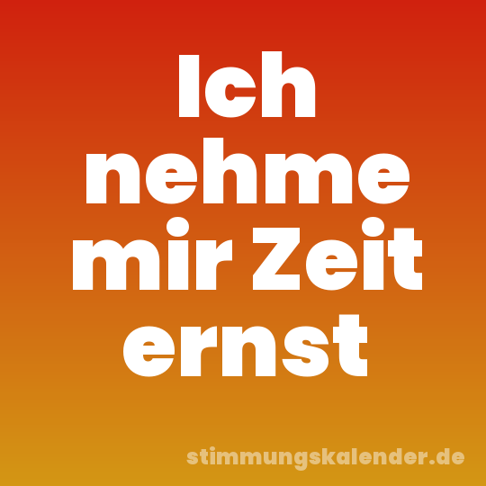 Ich nehme mir Zeit ernst