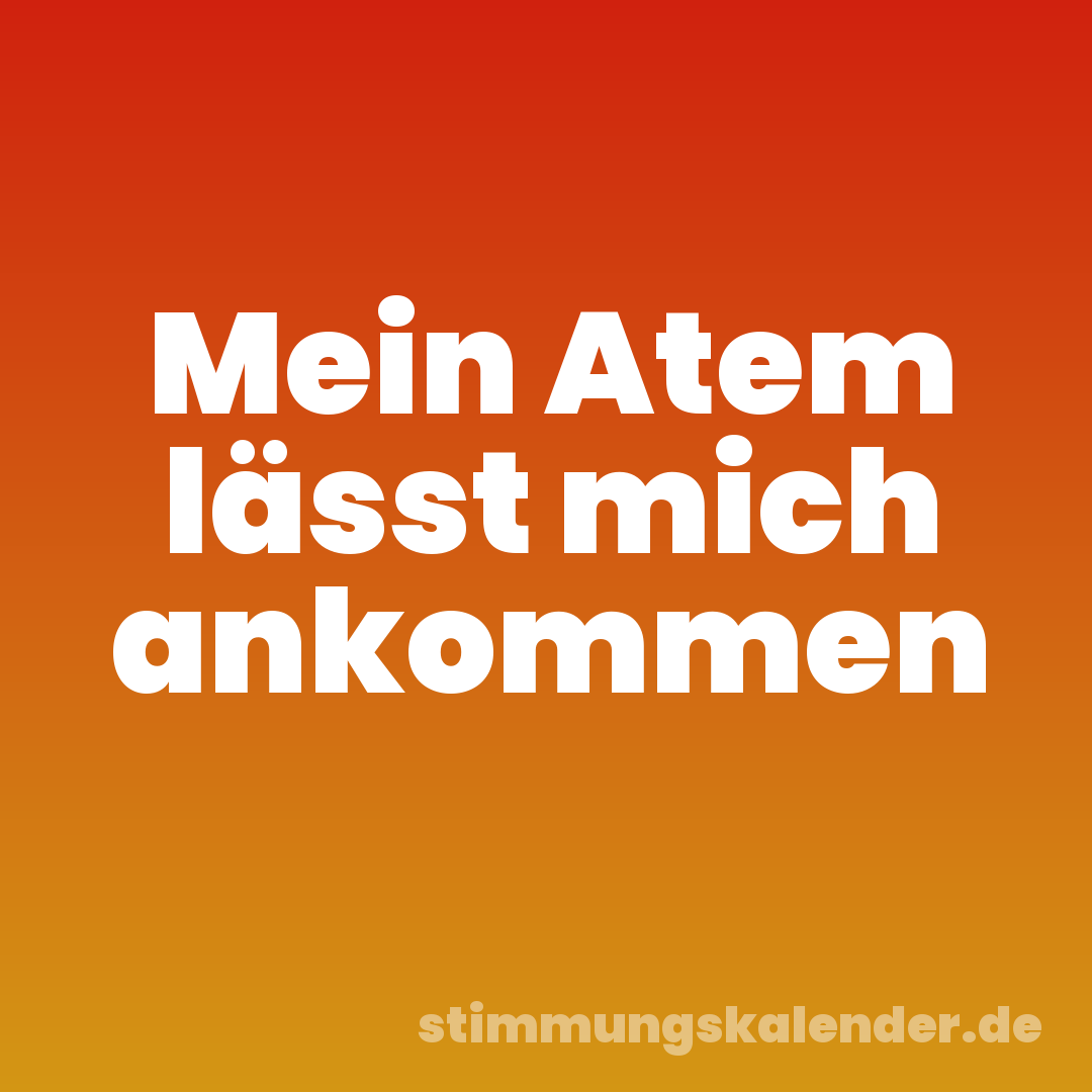 Mein Atem lässt mich ankommen