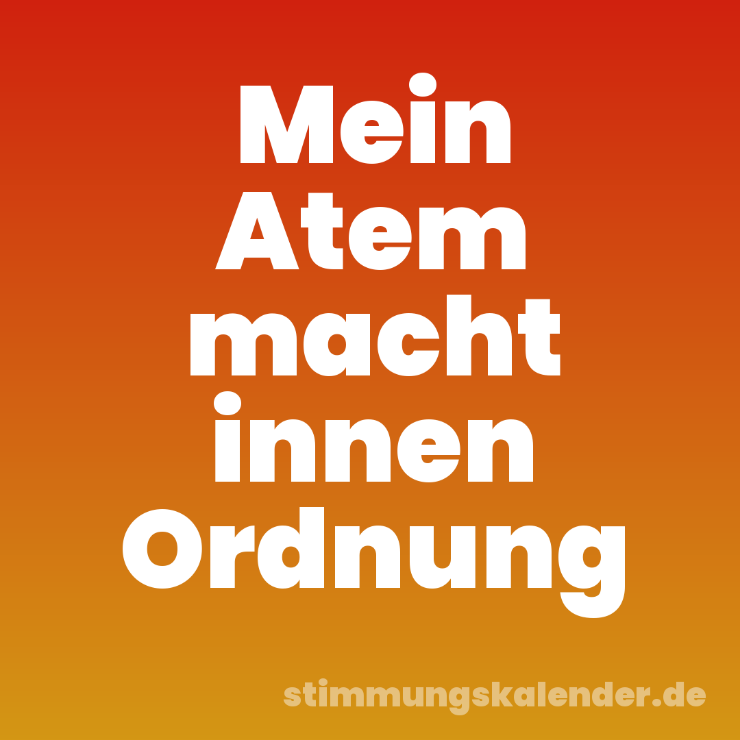 Mein Atem macht innen Ordnung