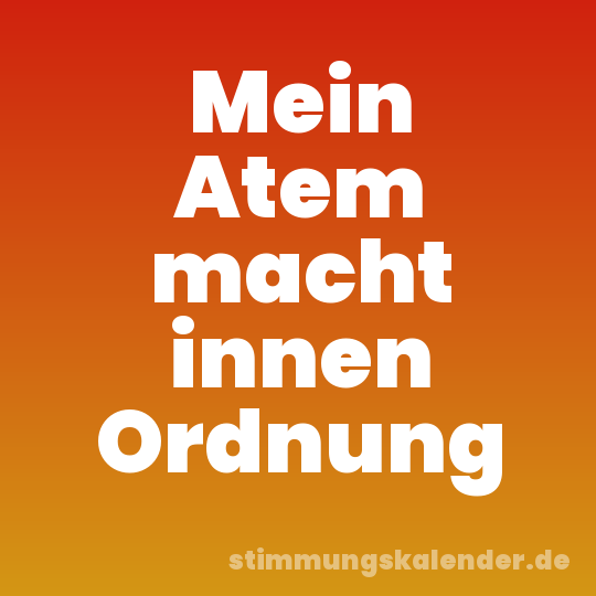 Mein Atem macht innen Ordnung