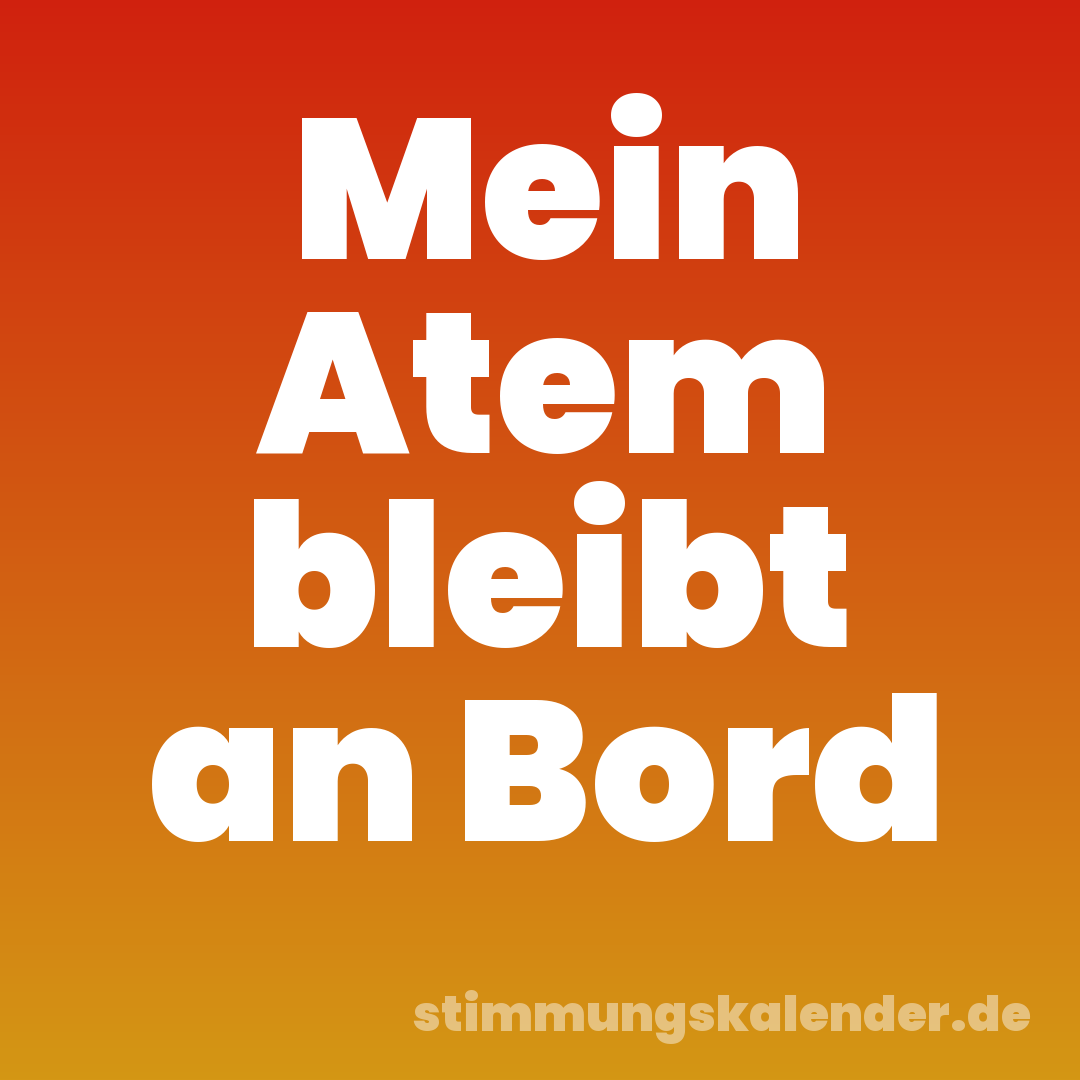 Mein Atem bleibt an Bord