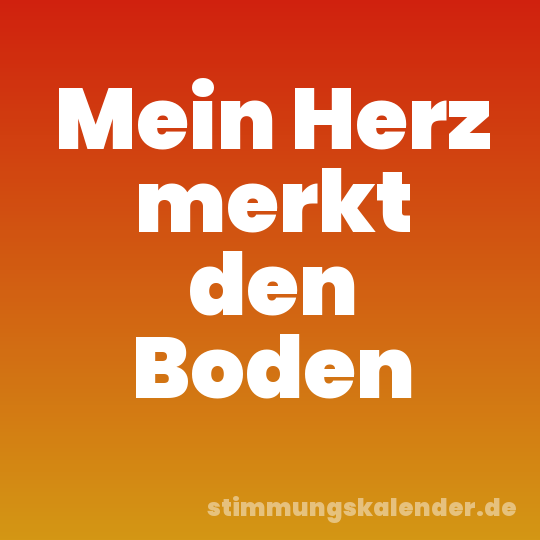 Mein Herz merkt den Boden