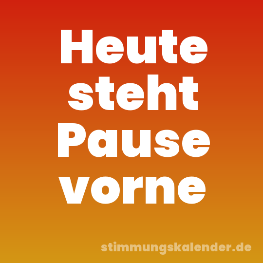 Heute steht Pause vorne