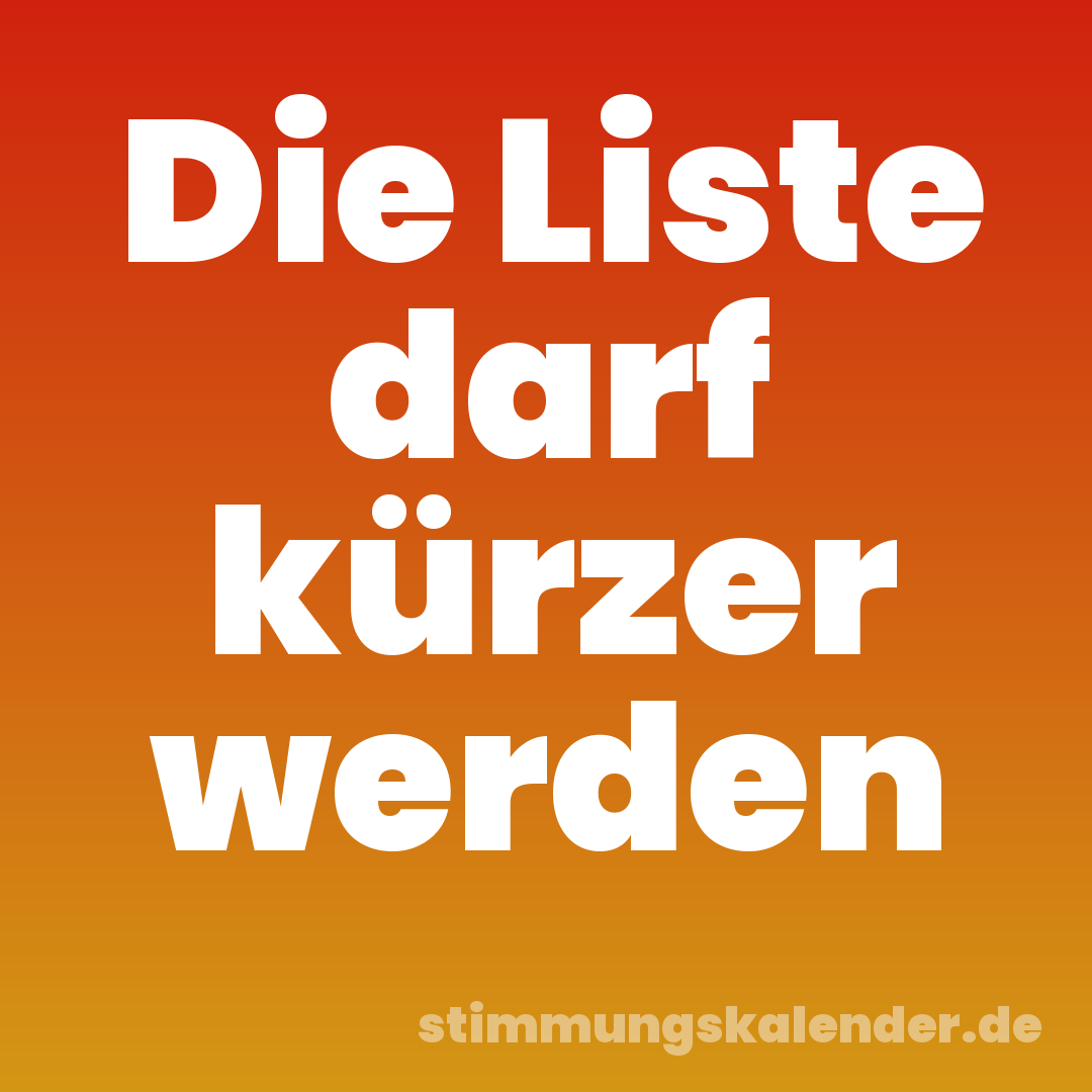 Die Liste darf kürzer werden