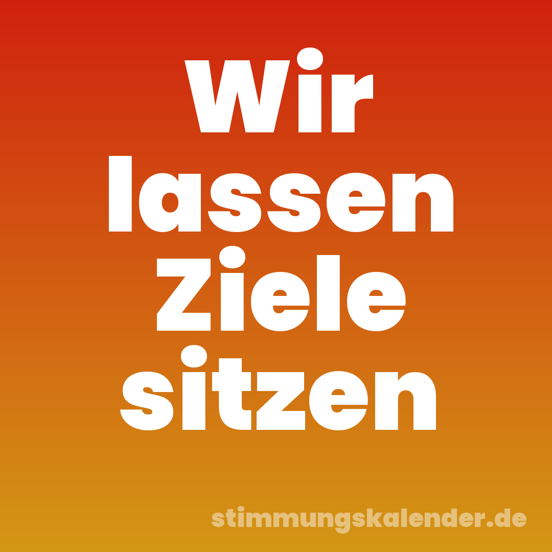 Wir lassen Ziele sitzen