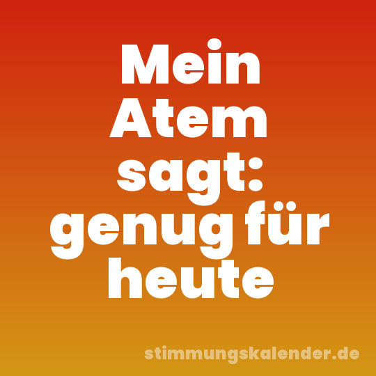 Mein Atem sagt: genug für heute