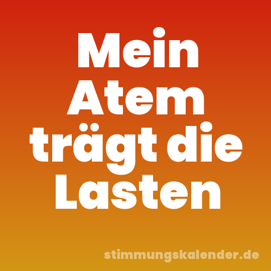 Mein Atem trägt die Lasten