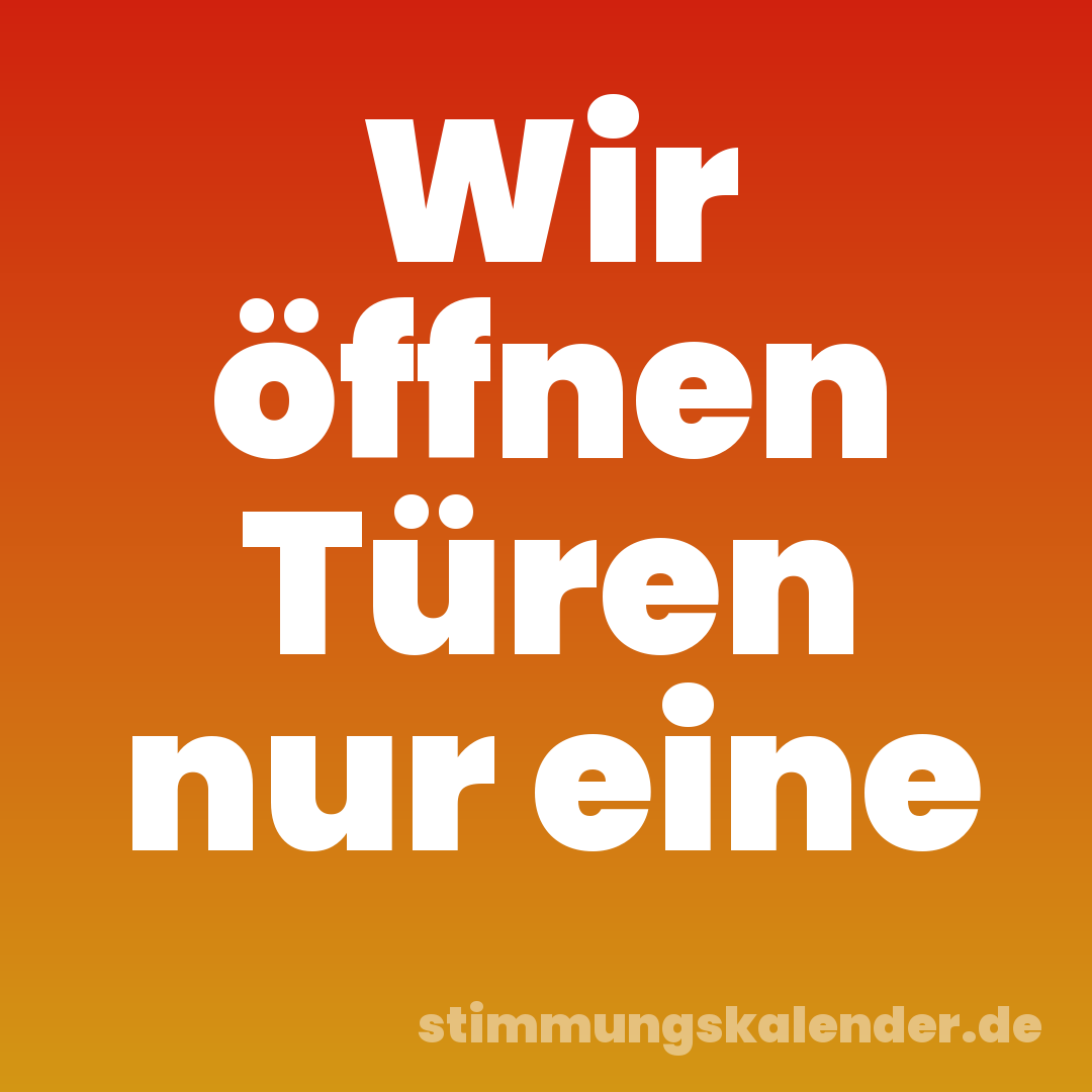 Wir öffnen Türen nur eine