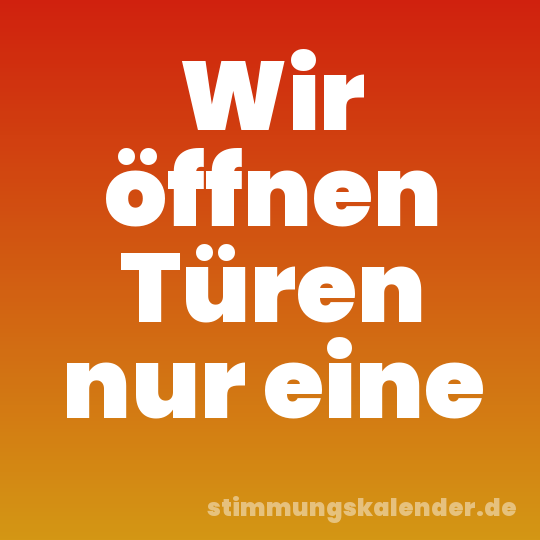 Wir öffnen Türen nur eine