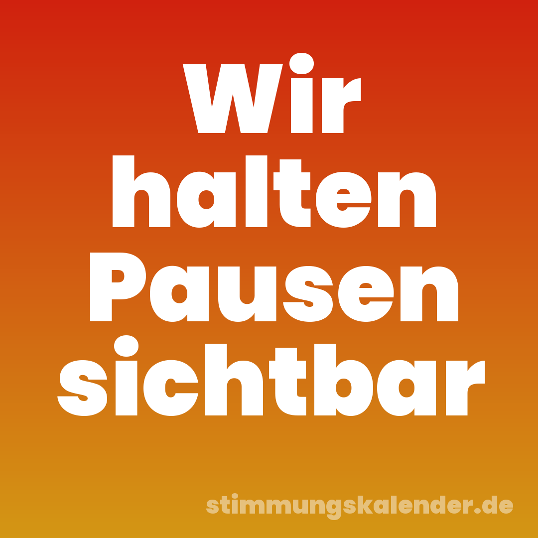 Wir halten Pausen sichtbar