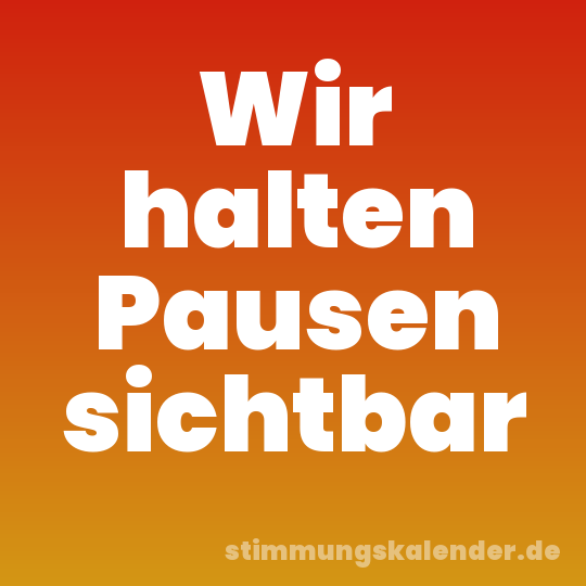 Wir halten Pausen sichtbar