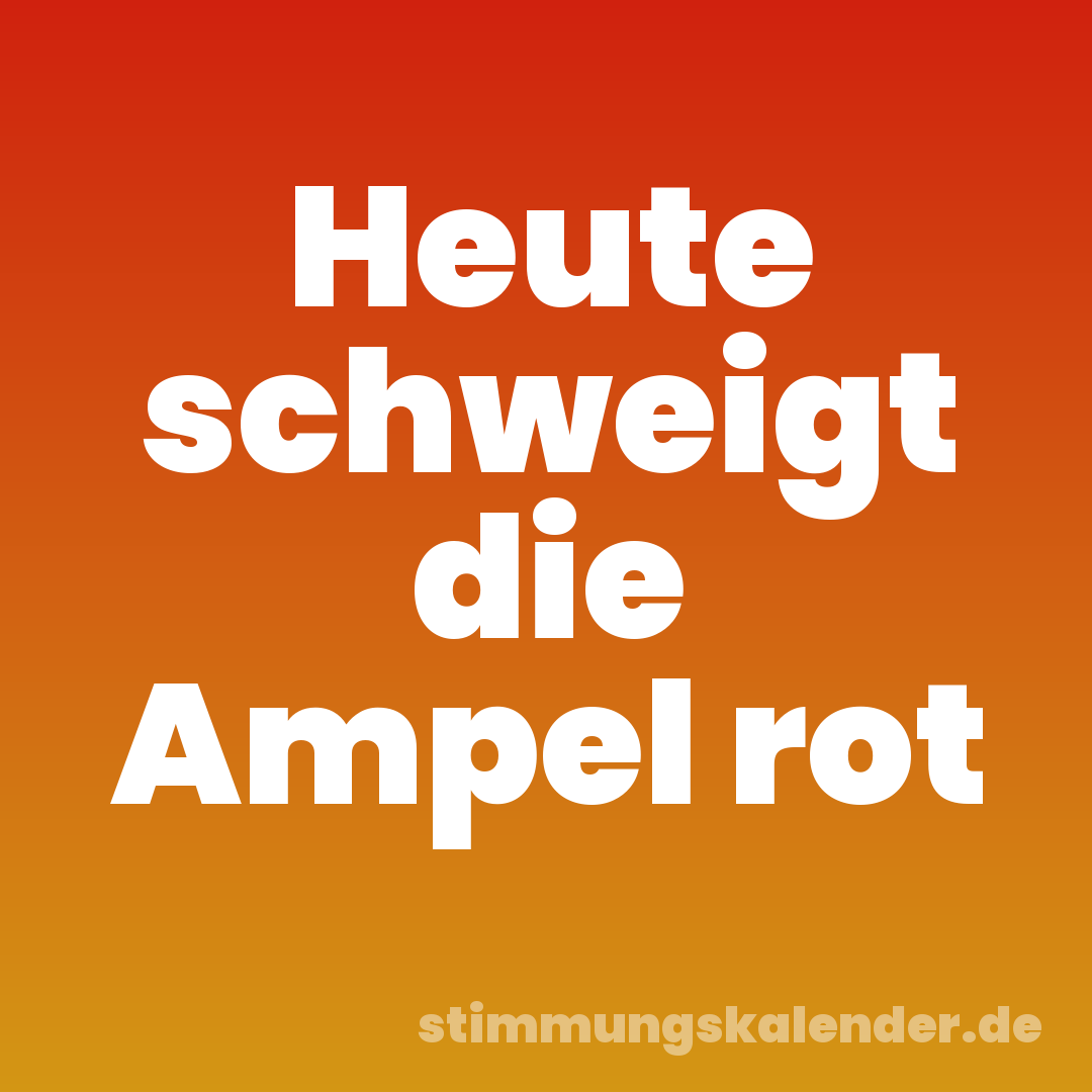 Heute schweigt die Ampel rot