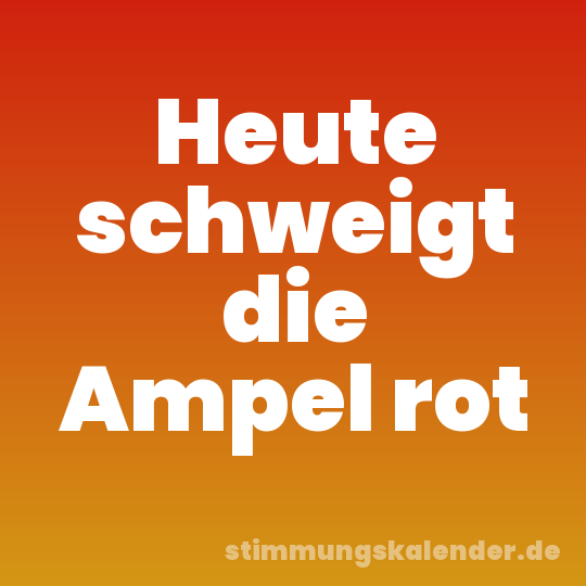 Heute schweigt die Ampel rot