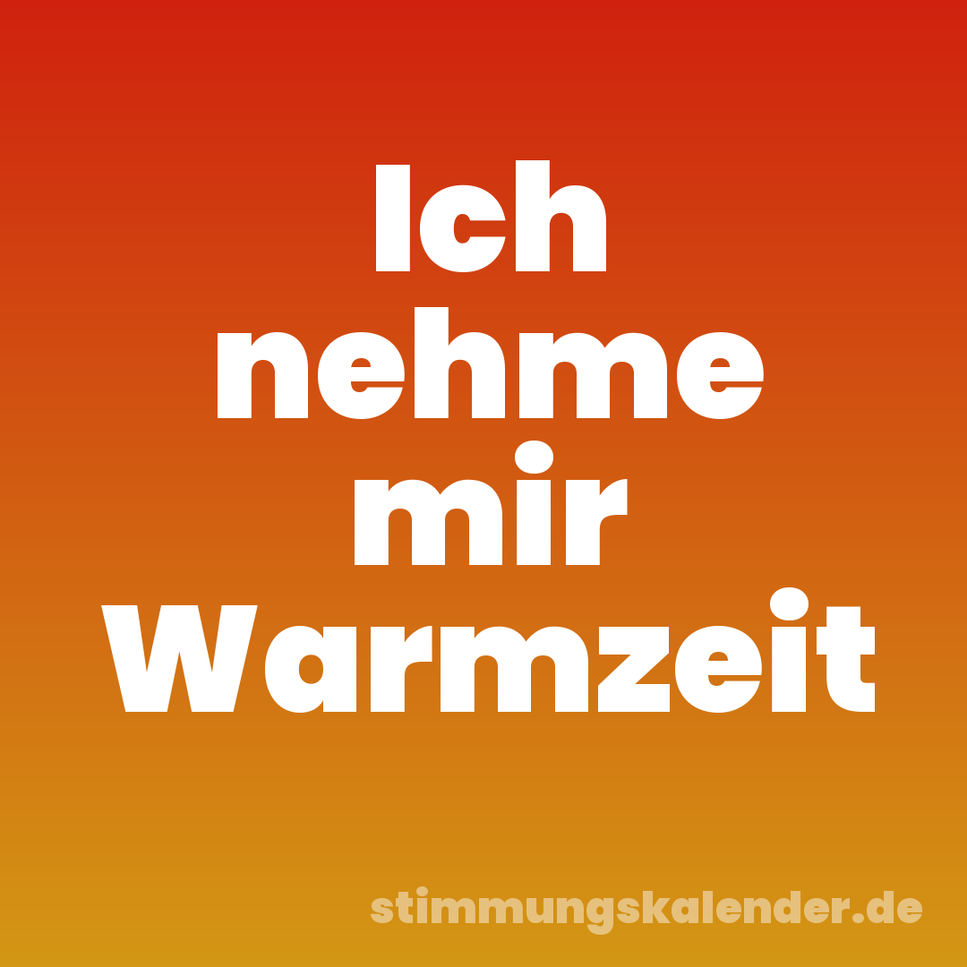 Ich nehme mir Warmzeit