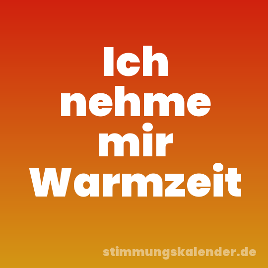 Ich nehme mir Warmzeit