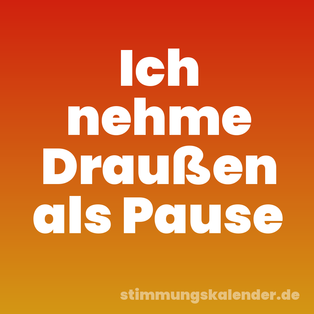 Ich nehme Draußen als Pause