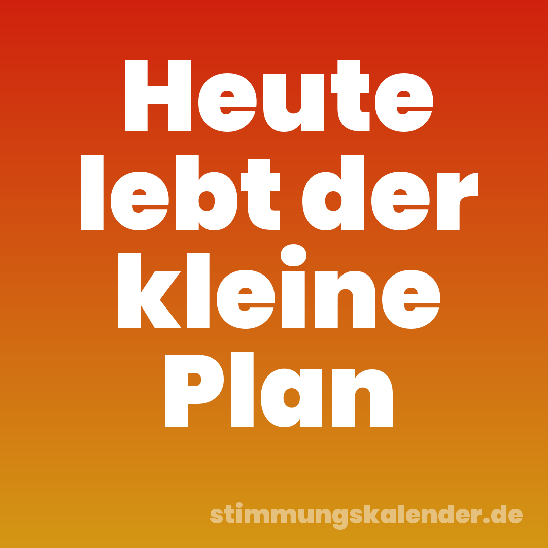 Heute lebt der kleine Plan