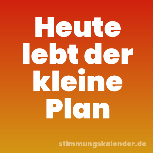 Heute lebt der kleine Plan