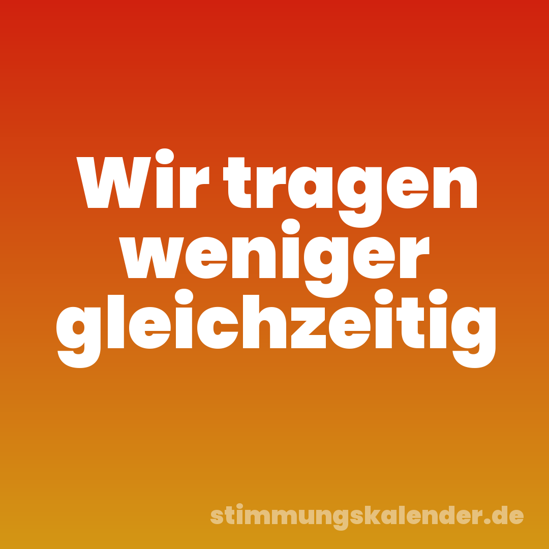 Wir tragen weniger gleichzeitig