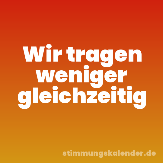 Wir tragen weniger gleichzeitig