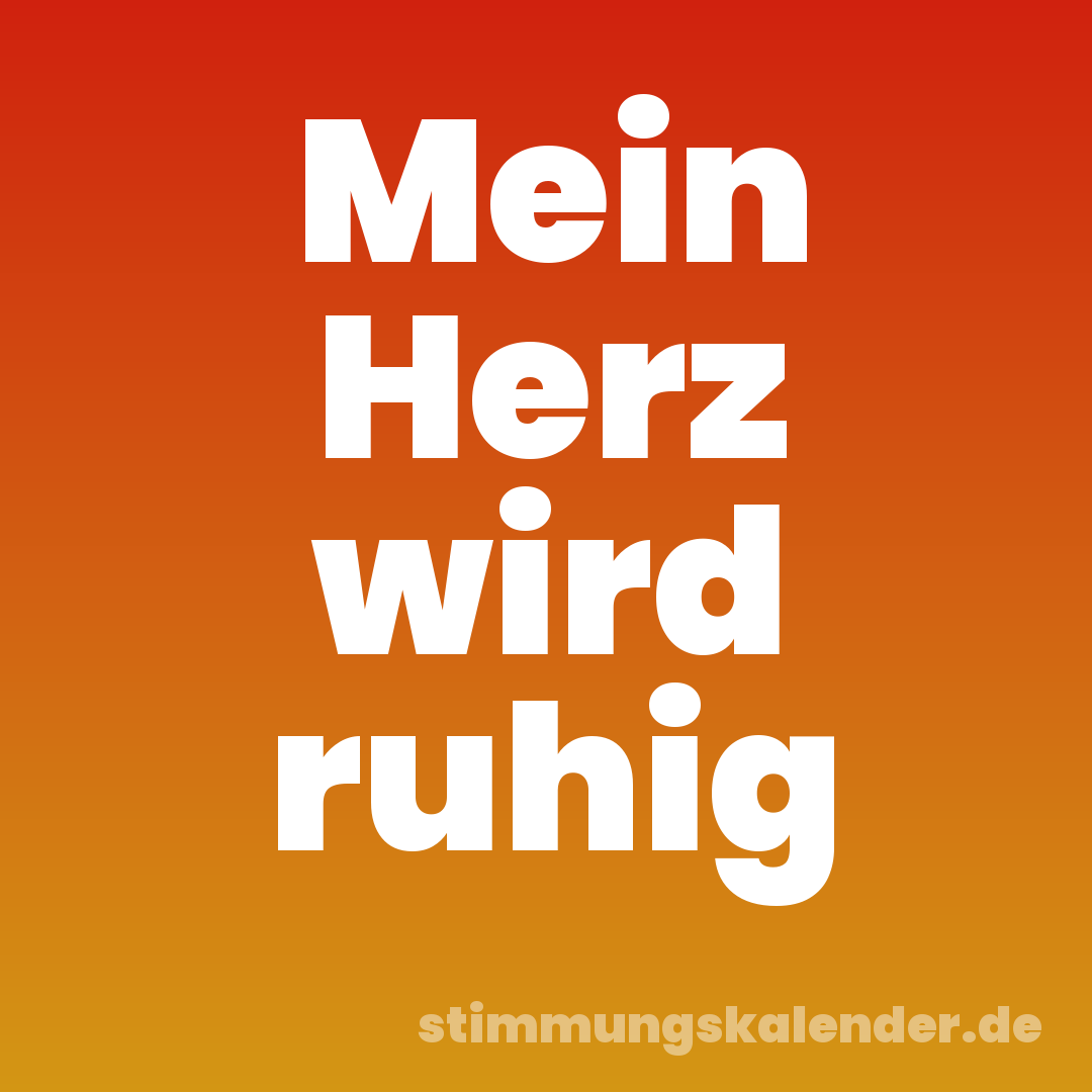 Mein Herz wird ruhig