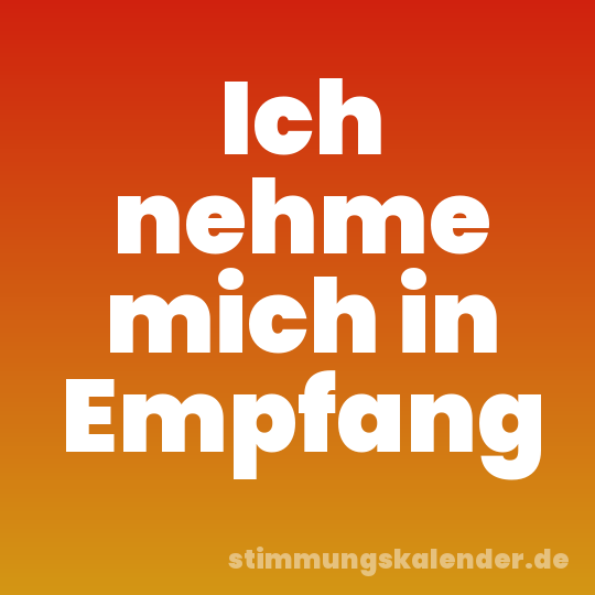 Ich nehme mich in Empfang