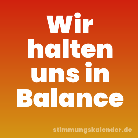 Wir halten uns in Balance