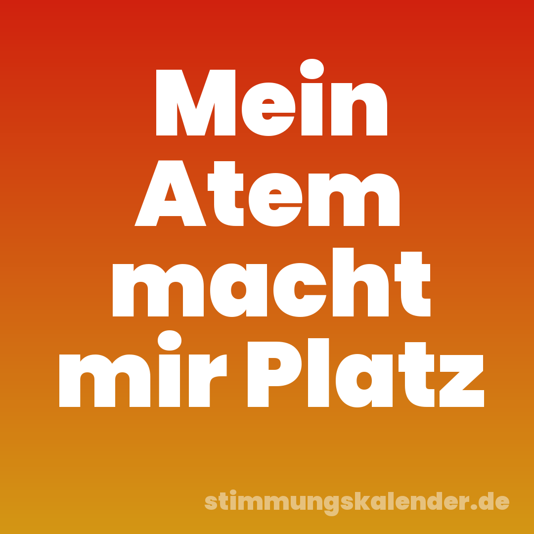 Mein Atem macht mir Platz