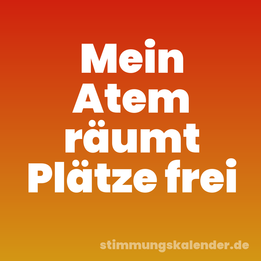 Mein Atem räumt Plätze frei