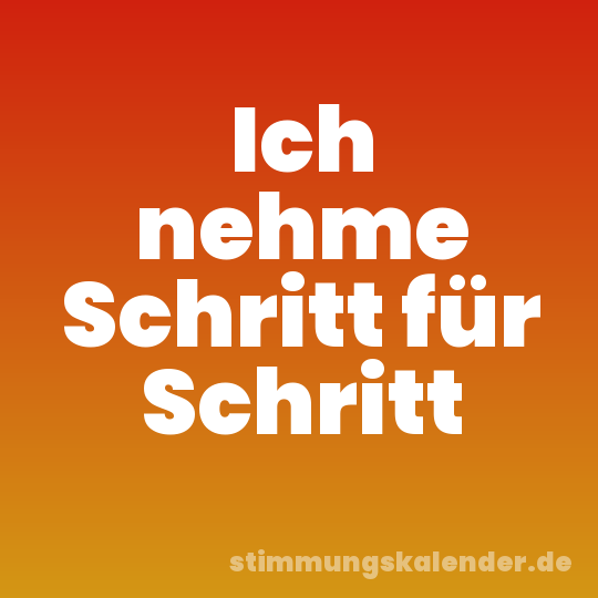 Ich nehme Schritt für Schritt