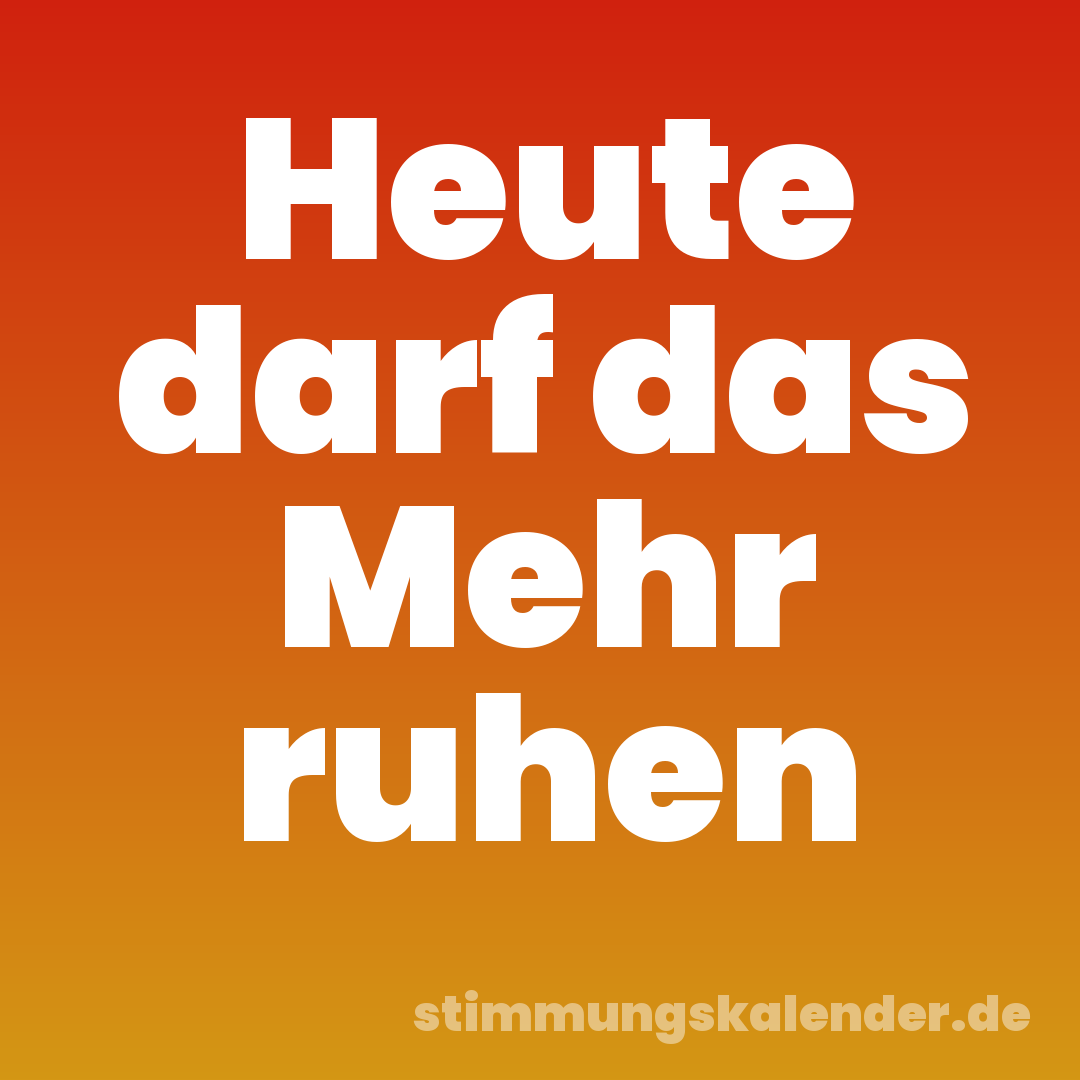 Heute darf das Mehr ruhen