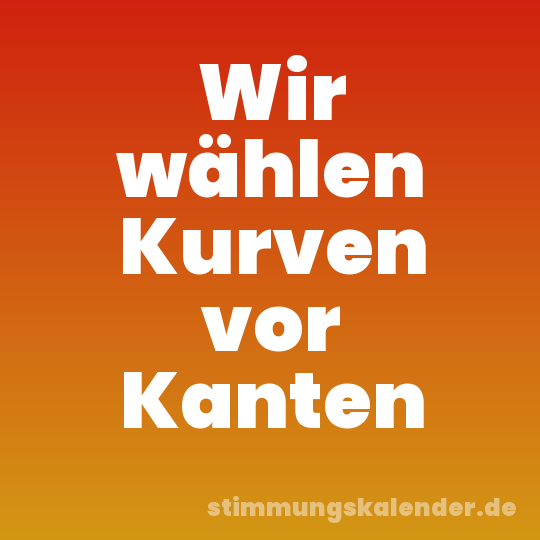 Wir wählen Kurven vor Kanten