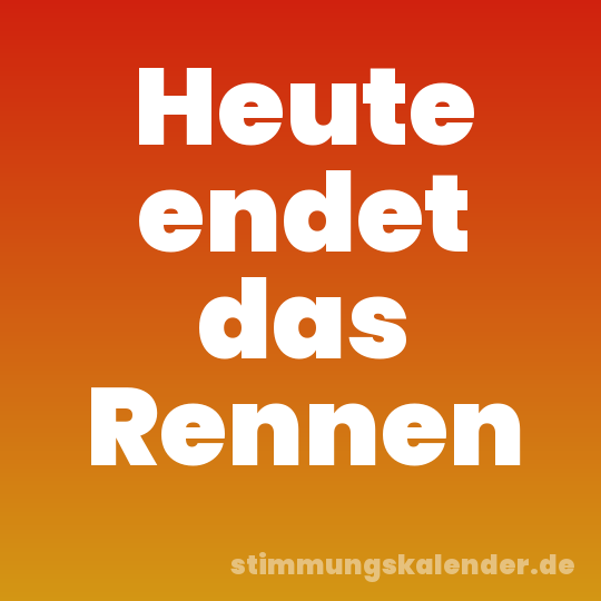 Heute endet das Rennen