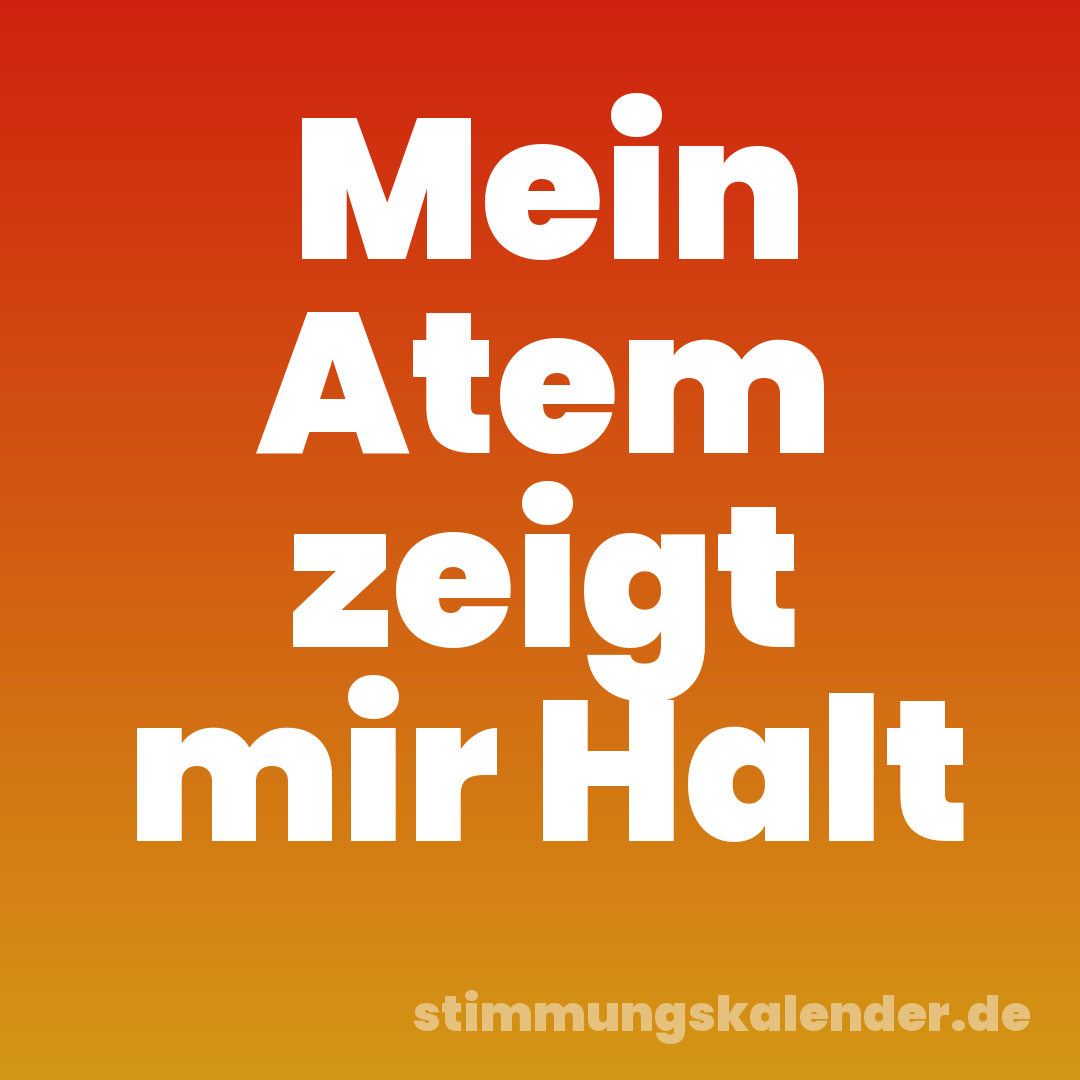 Mein Atem zeigt mir Halt