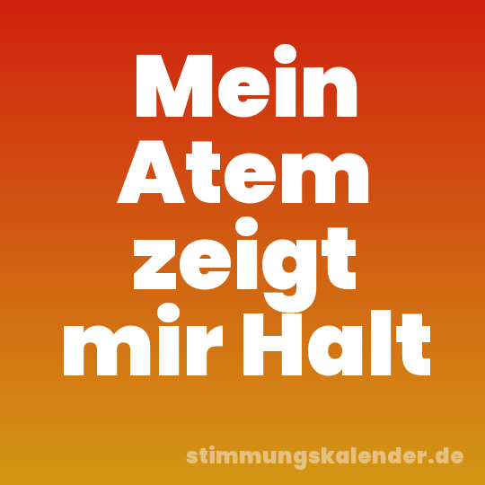 Mein Atem zeigt mir Halt