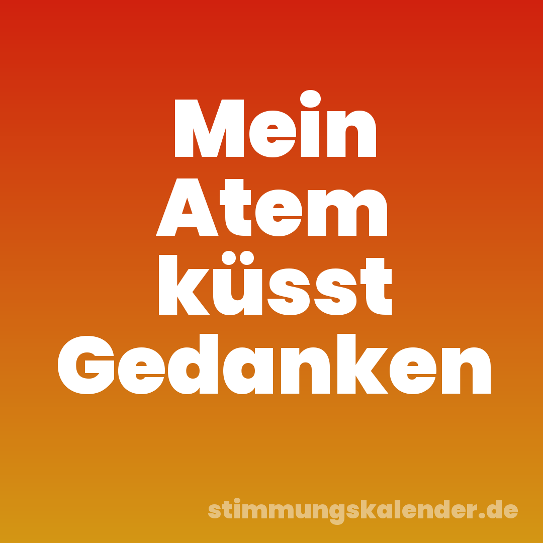 Mein Atem küsst Gedanken