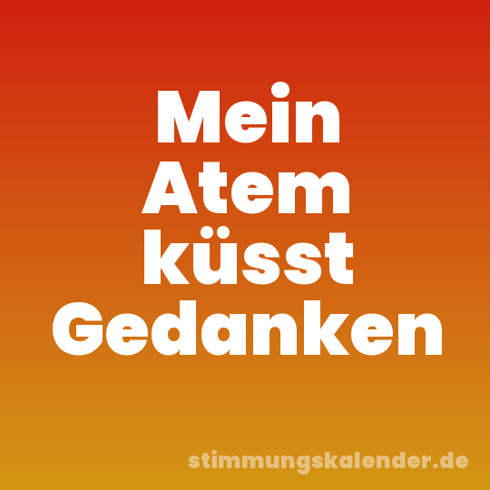 Mein Atem küsst Gedanken