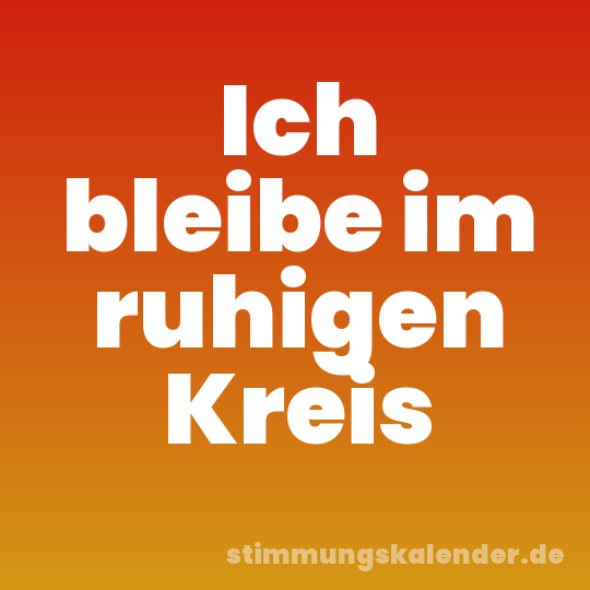 Ich bleibe im ruhigen Kreis