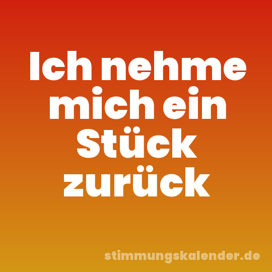 Ich nehme mich ein Stück zurück