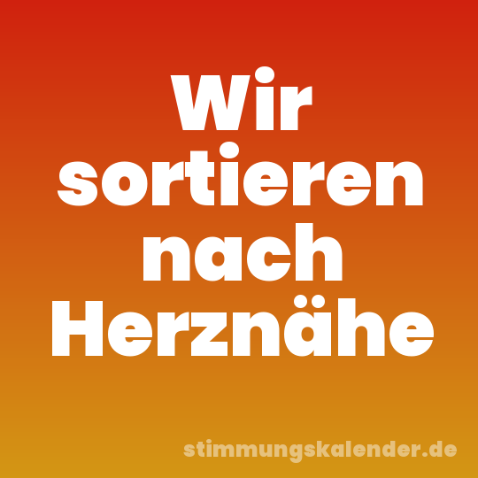 Wir sortieren nach Herznähe