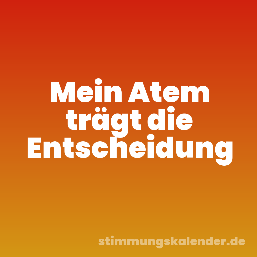 Mein Atem trägt die Entscheidung