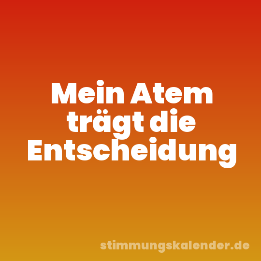 Mein Atem trägt die Entscheidung