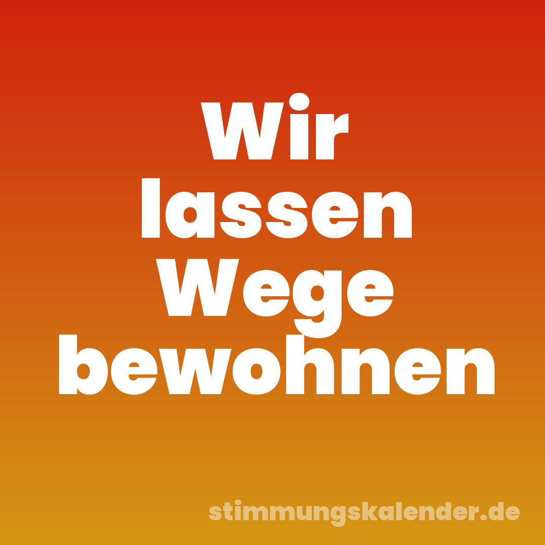 Wir lassen Wege bewohnen