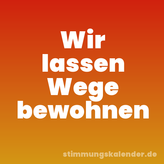 Wir lassen Wege bewohnen