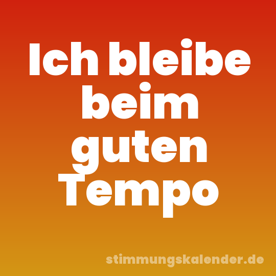 Ich bleibe beim guten Tempo