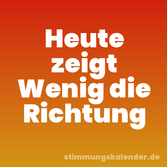 Heute zeigt Wenig die Richtung