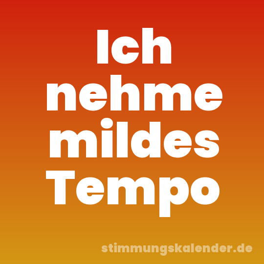 Ich nehme mildes Tempo