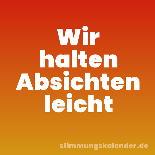 Wir halten Absichten leicht