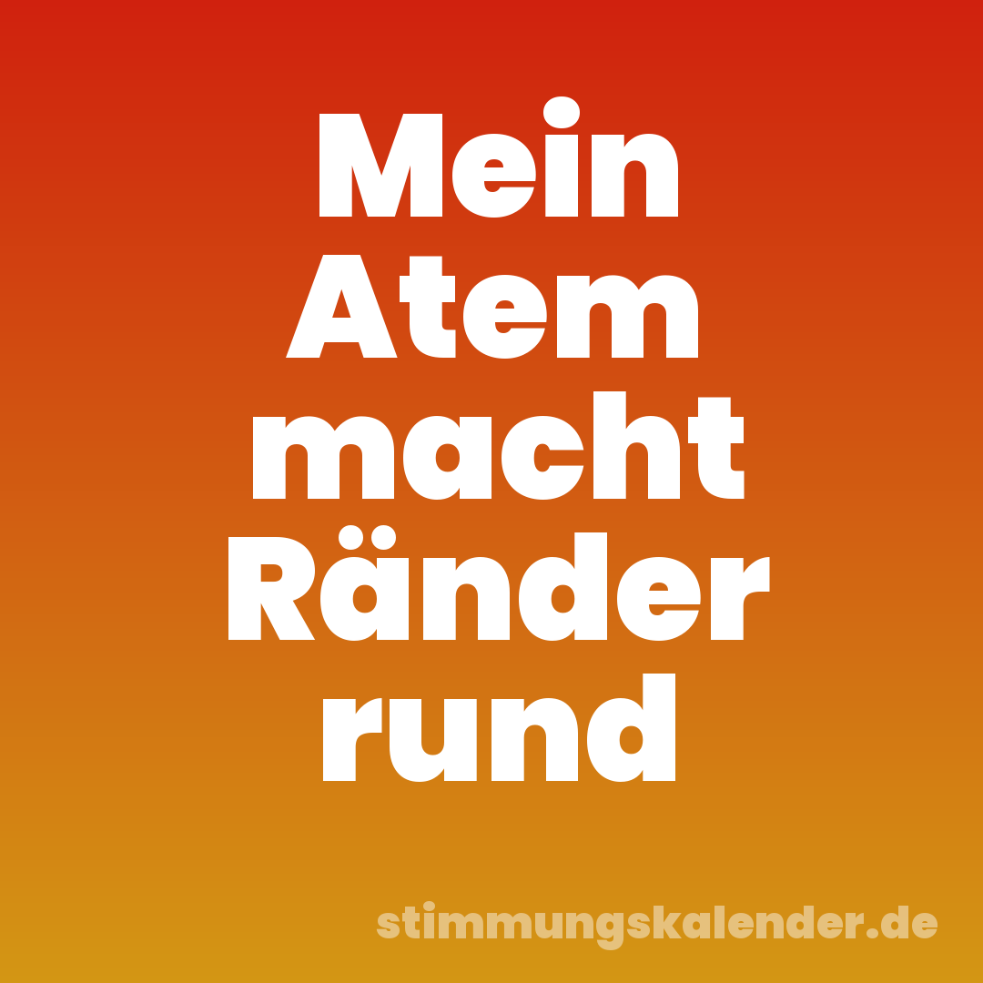 Mein Atem macht Ränder rund